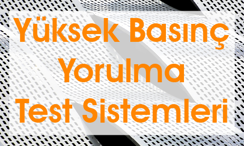 Yüksek Basınç Yorulma Test Sistemleri