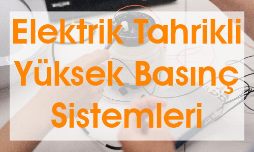 Elektrik Tahrikli Yüksek Basınç Sistemleri